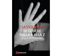 La violenza di genere dalla A alla Z - Ciaravolo Virginia