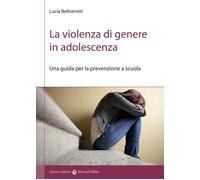 La violenza di genere in adolescenza. Una guida per la prevenzione a scuola
