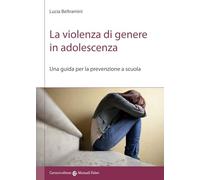 La violenza di genere in adolescenza. Una guida per la prevenzione a scuola