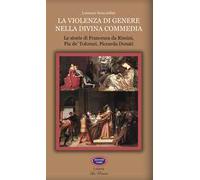 La violenza di genere nella Divina Commedia. Le storie di Francesca da Rimini, Pia de' Tolomei, Piccarda Donati