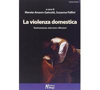 La violenza domestica. Testimonianze, interventi, riflessioni