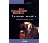 La violenza domestica. Testimonianze, interventi, riflessioni
