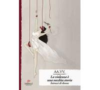 La violenza è una vecchia storia. Intrecci di donne