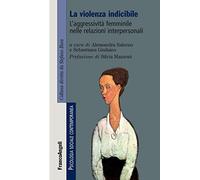 La violenza indicibile. L'aggressività femminile nelle relazioni interpersonali