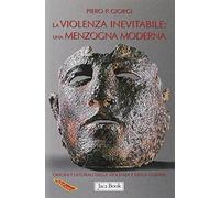 La violenza inevitabile: una menzogna moderna