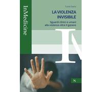 La violenza invisibile. Sguardi clinici e umani alla violenza oltre il genere