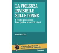 La violenza invisibile sulle donne. Il referto psicologico: linee guida e strumenti clinici