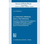 La violenza mediata dalla tecnologia. Dogmatica, profili politico-criminali e interpretazione della nozione di violenza nel diritto penale delle tecnologie digitali
