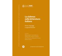 La violenza nella letteratura italiana. Forme, linguaggi e rappresentazion...