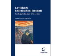 La violenza nelle relazioni familiari. Tutela giurisdizionale civile e penale