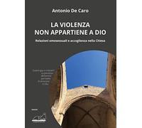 La violenza non appartiene a Dio. Relazioni omosessuali e accoglienza nella Chiesa