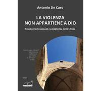 La violenza non appartiene a Dio. Relazioni omosessuali e accoglienza nella Chiesa