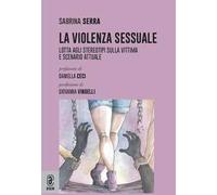 La violenza sessuale. Lotta agli stereotipi sulla vittima e scenario attuale