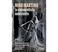 La violoncellista inesistente - Martino Nino