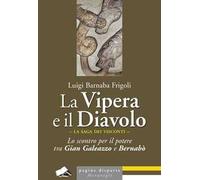 La Vipera e il Diavolo. Lo scontro per il potere tra Gian Galeazzo e Bernabò