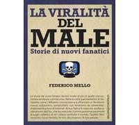La viralità del male. Storie di nuovi fanatici - [Baldini Castoldi Dalai]
