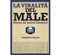 La viralità del male. Storie di nuovi fanatici - [Baldini Castoldi Dalai]