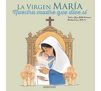 La Virgen María - Nuestra madre que dice sí: 6