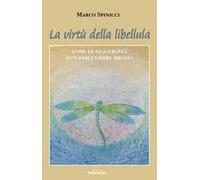 La virtù della libellula. Come la leggerezza può farci vivere meglio