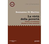 La virtù della povertà. Cristo e il cristiano dinanzi ai beni materiali