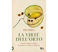 La virtù dell'orto. Coltivando la terra si coltiva anche la felicità