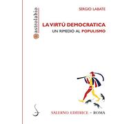 La virtù democratica. Un rimedio al populismo