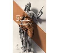 La virtù eloquente. La «civil conversazione» nel Rinascimento