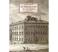 La virtù in corte. Bernardo Pasquini (1637-1710)
