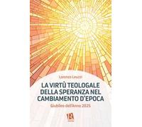 La virtù teologale della speranza nel cambiamento d'epoca. Giubileo dell'Anno 2025