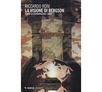 La visione di Bergson. Tempo ed esperienza del limite - Roni Riccardo