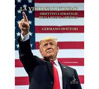 La visione di Trump. Obiettivi e strategie della nuova America