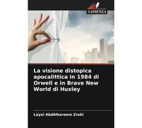 La visione distopica apocalittica in 1984 di Orwell e in Brave New World di Huxley