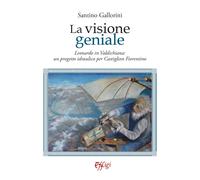 La visione geniale. Leonardo in Valdichiana: un progetto idraulico per Castiglion Fiorentino