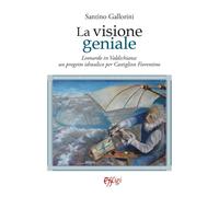 La visione geniale. Leonardo in Valdichiana: un progetto idraulico per Castiglio