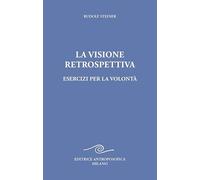 La visione retrospettiva. Esercizi per la volontà