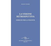 La visione retrospettiva. Esercizi per la volontà