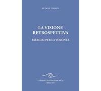 La visione retrospettiva. Esercizi per la volontà