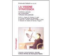 La visione strategica. Contributi e percorsi per incrementare l'efficacia della pubblicità
