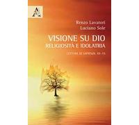 La visione su Dio: religiosità e idolatria. Lettura di Sapienza 10-15