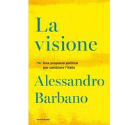 La visione. Una proposta politica per cambiare l'Italia - 2020 -