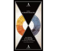 La vista e i colori-Carteggio con Goethe - Schopenhauer Arthur