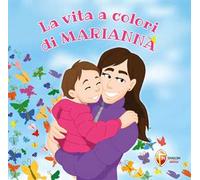 La vita a colori di Marianna. Ediz. a colori