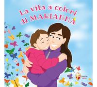 La vita a colori di Marianna. Ediz. a colori