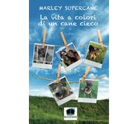 La vita a colori di un cane cieco