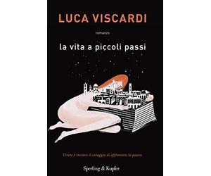 La vita a piccoli passi. Vivere è trovare il coraggio di affrontare la paura