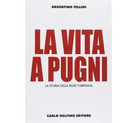 La vita a pugni. La storia della boxe turritana. Ediz. illustrata