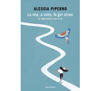 La vita, a volte, fa giri strani. Un viaggio dentro e fuori di me - Pipern...