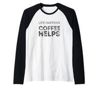La Vita accade Il caffè Aiuta Maglia con Maniche Raglan