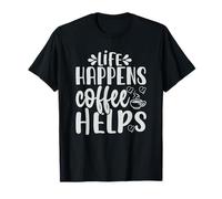 La vita accade il caffè aiuta Maglietta