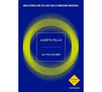 La vita accade. Una storia che fa luce sulle emozioni maschili